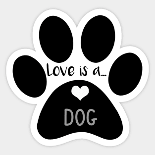 Love is a Dog - Dog lover gifts Sticker